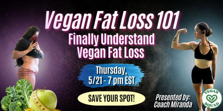 Vegan Fat Loss 101 Masterclass!