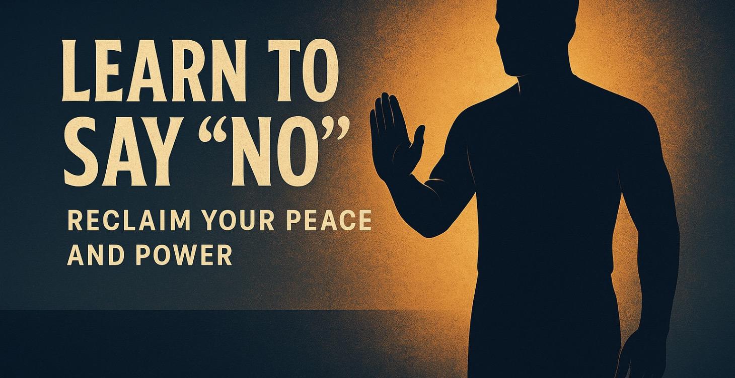 Learn to Say “No” — Reclaim Your Peace and Power