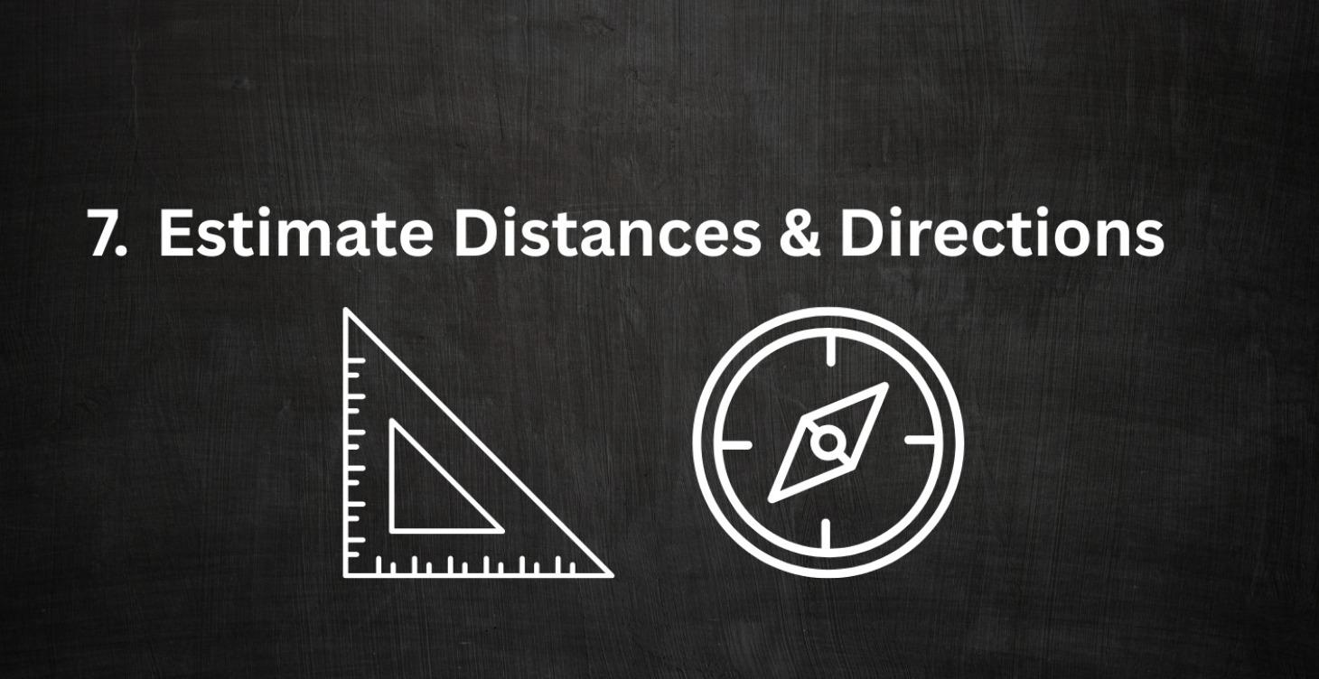 7. Estimate distances and directions