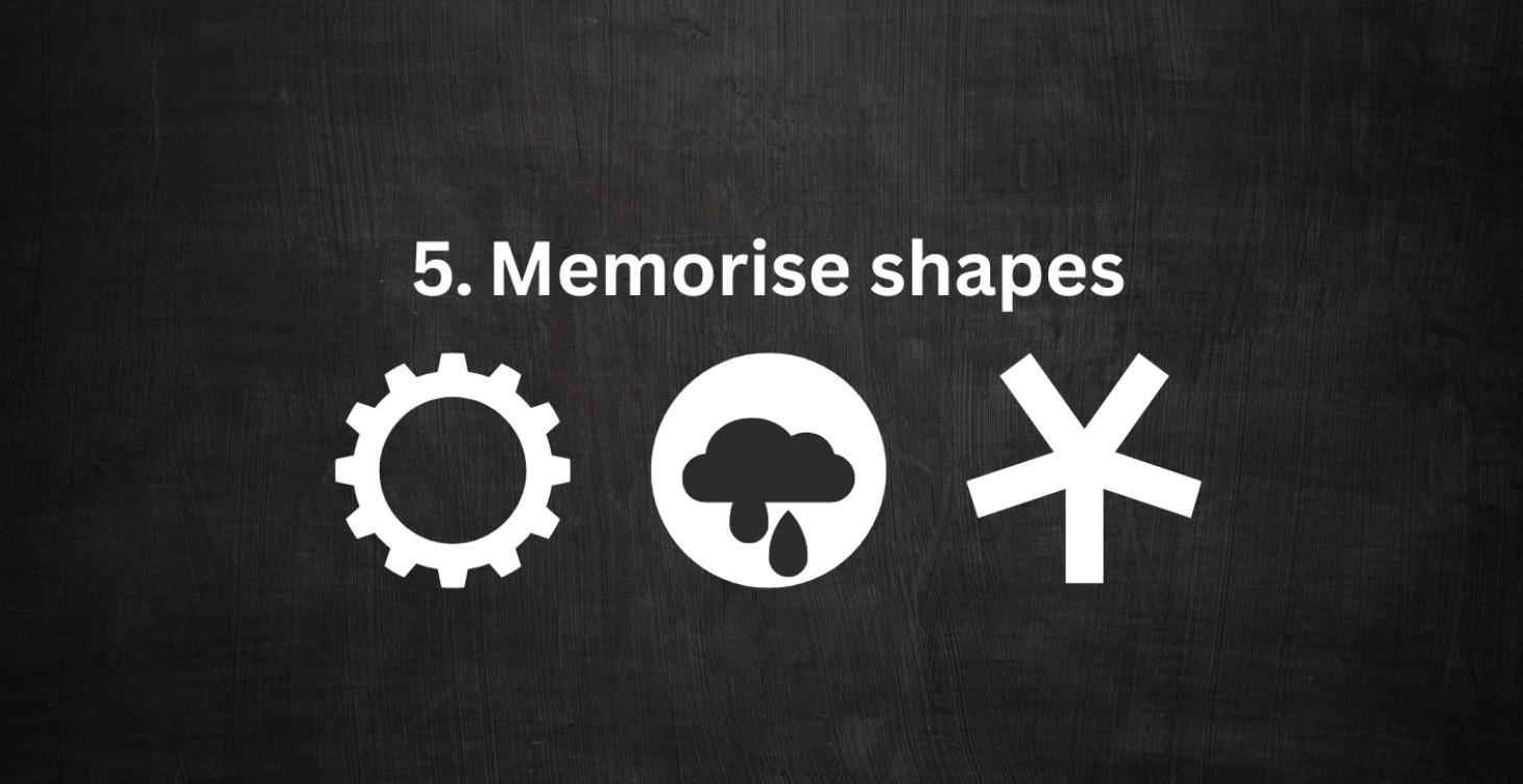 5. Memorise shapes