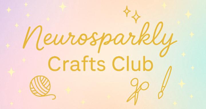 Neurosparkly Crafts Club