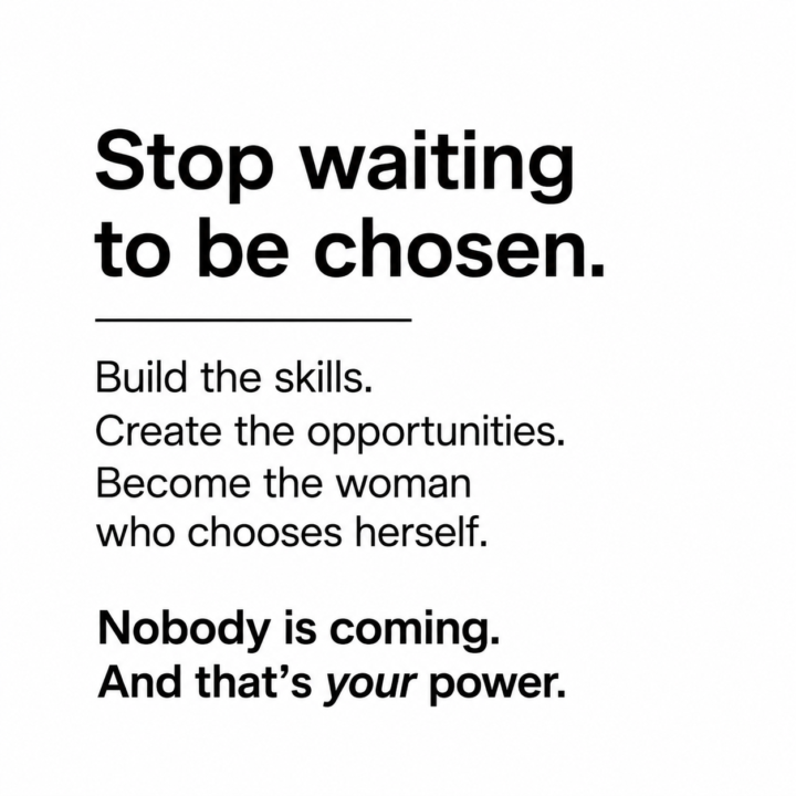 Stop waiting to be chosen