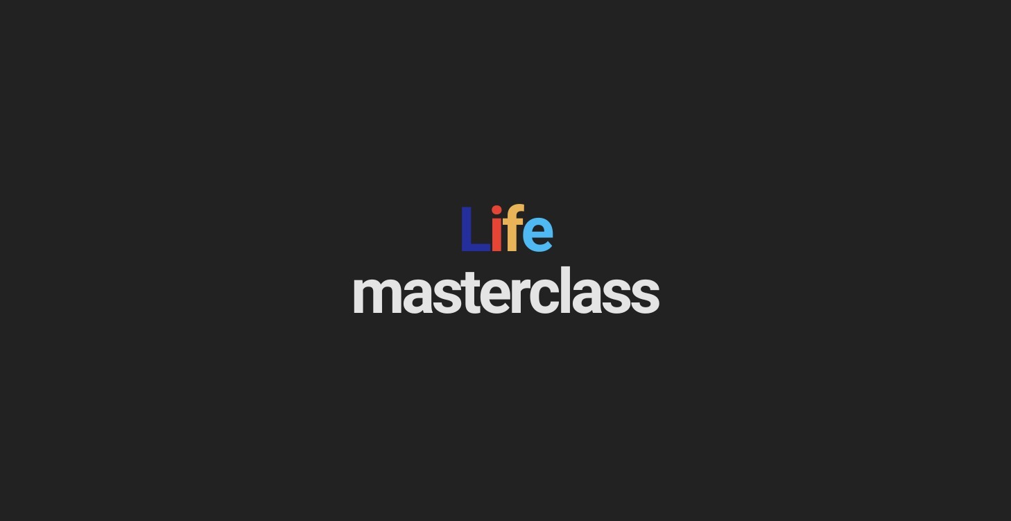 Life Mastery Masterclass: (Coming Soon)