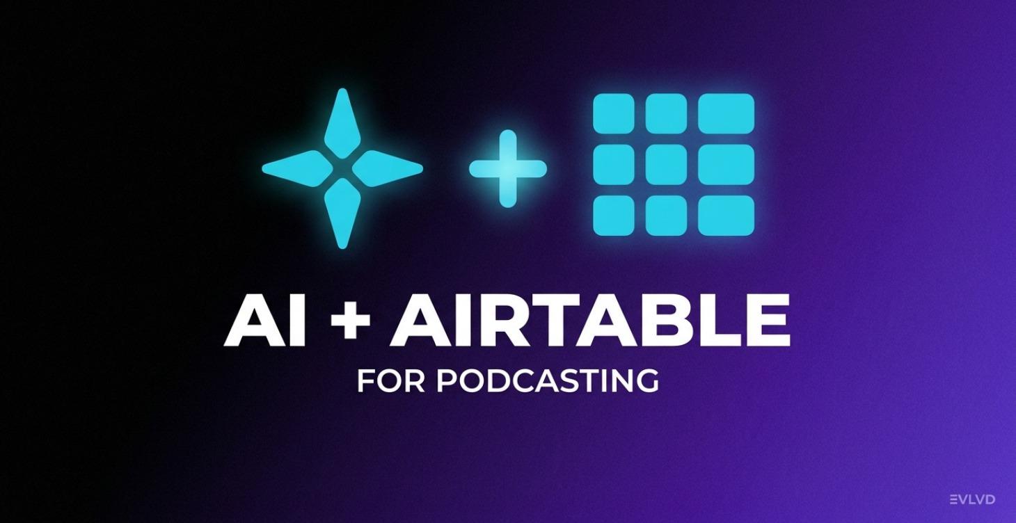 AI + Airtable for Podcasting