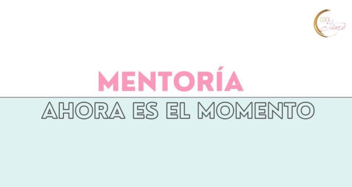 MENTORÍA AHORA ES EL MOMENTO
