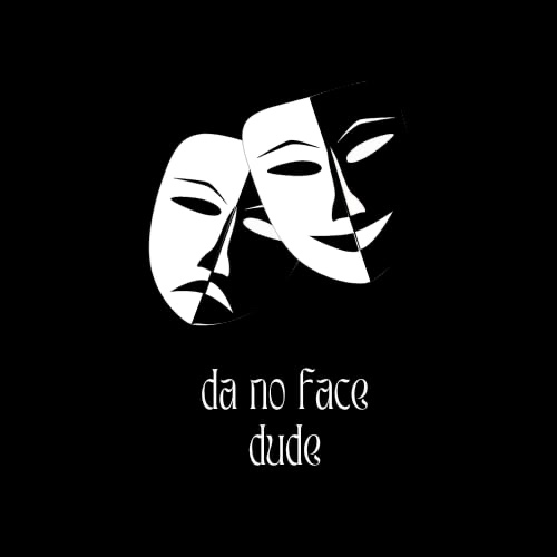 Da no Face dude