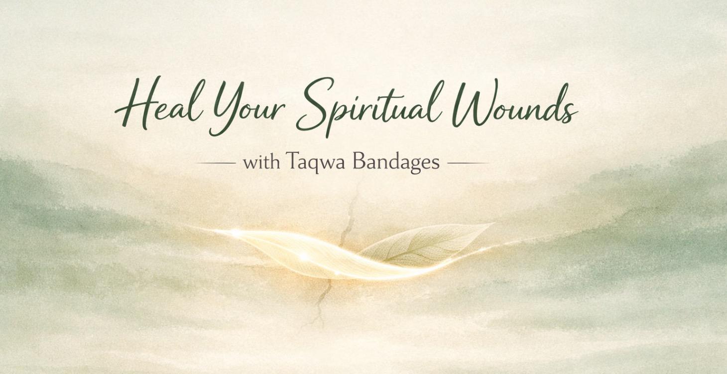 Heal Your Spiritual Wounds With Taqwa Bandages