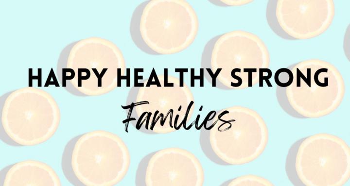 Happy Healthy Strong Families