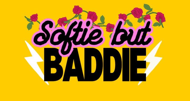 Softie But Baddie