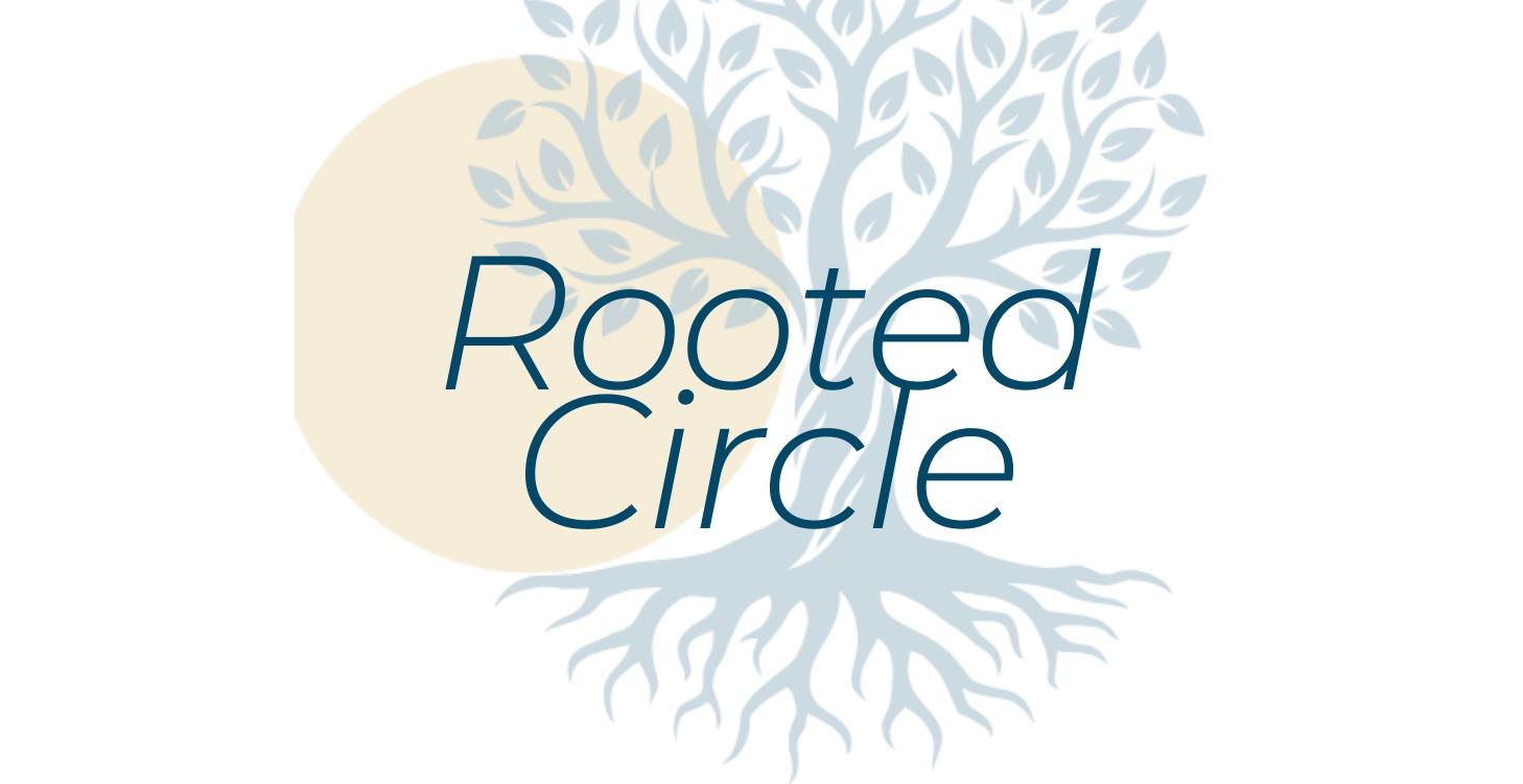 ROOTED Circle