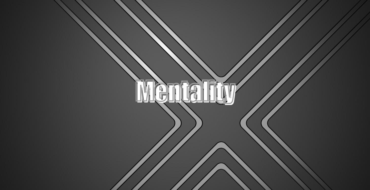 Mentality.