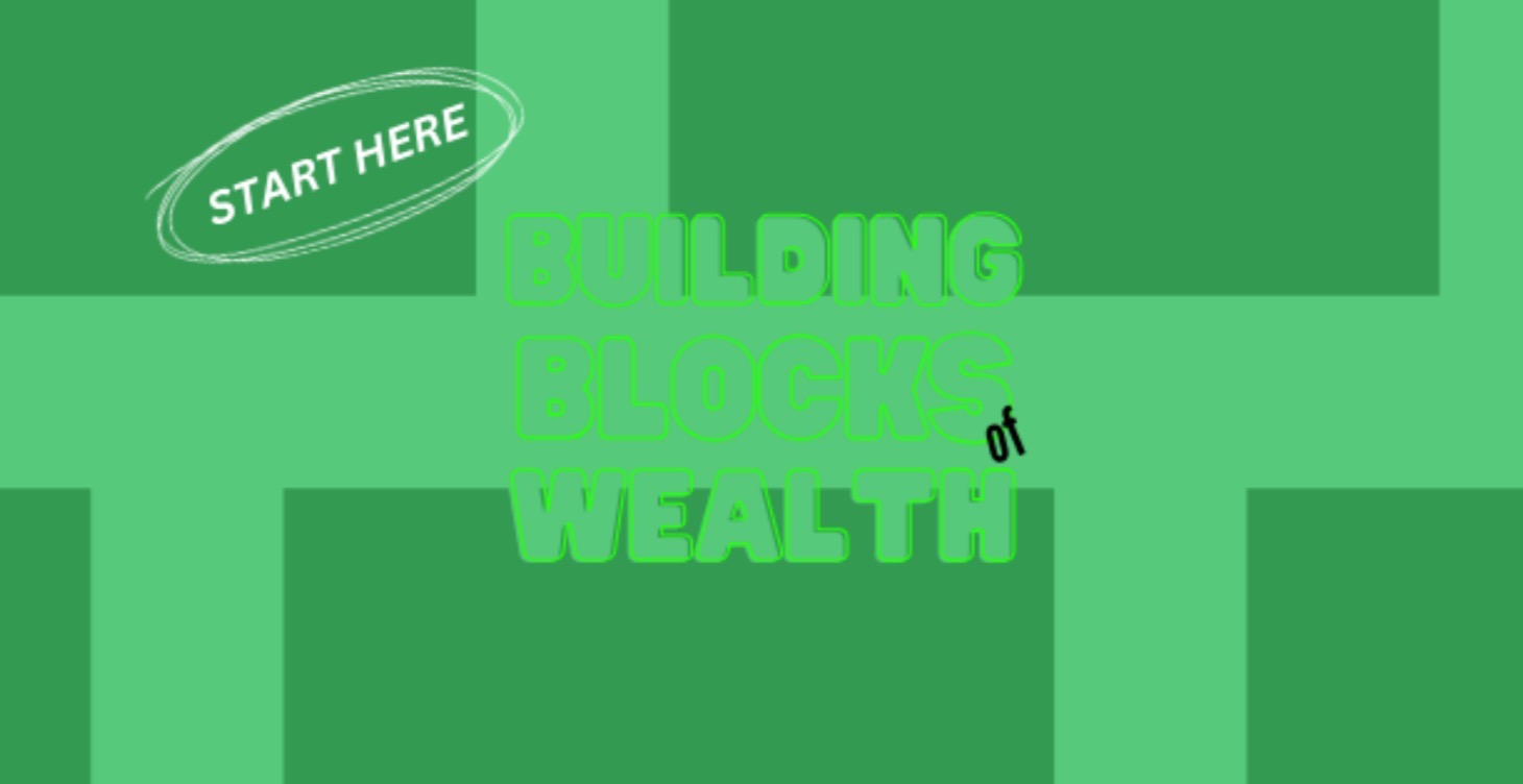 Part 1: The Building Blocks Of Wealth