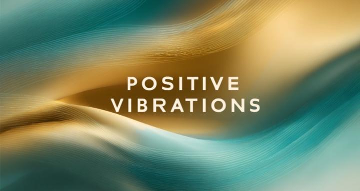 Positive Vibrations