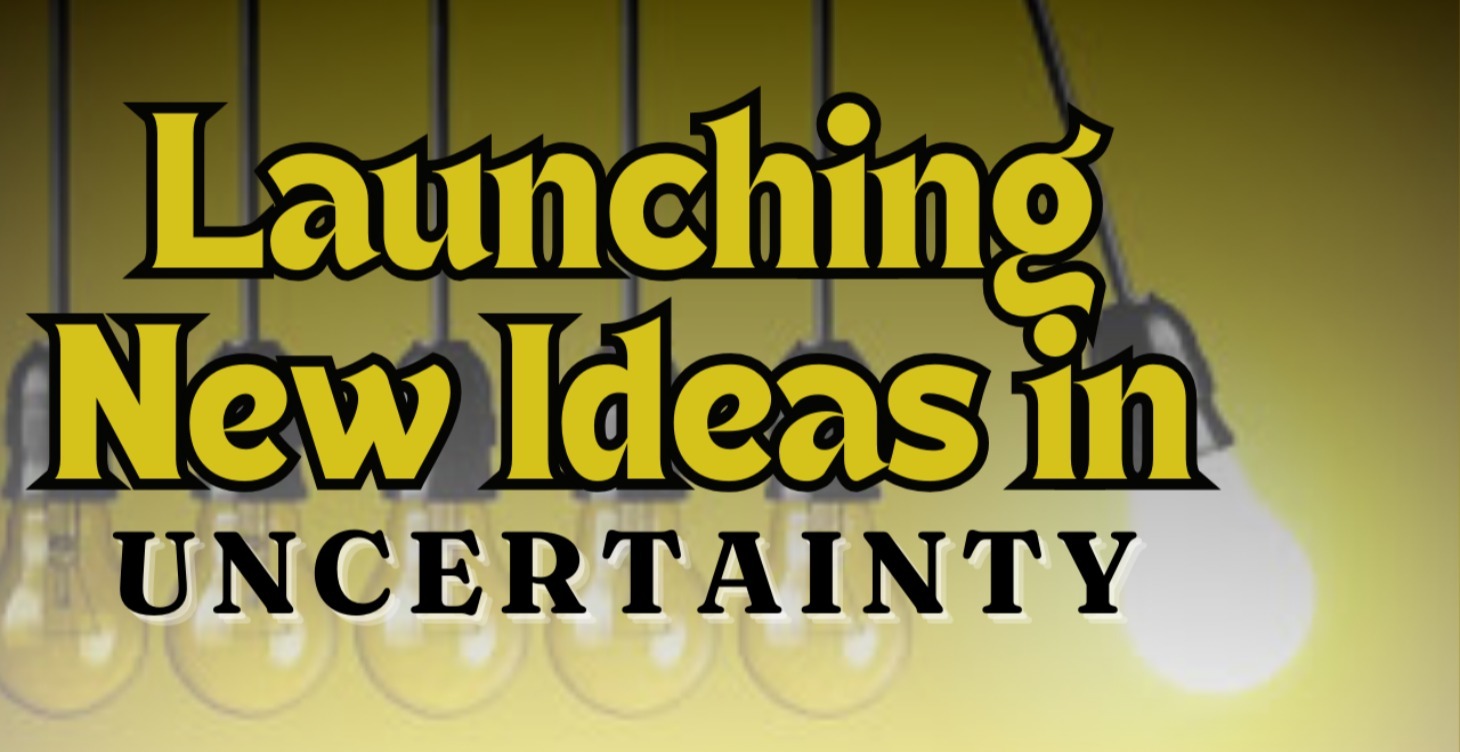 Launching Ideas in Uncertainty