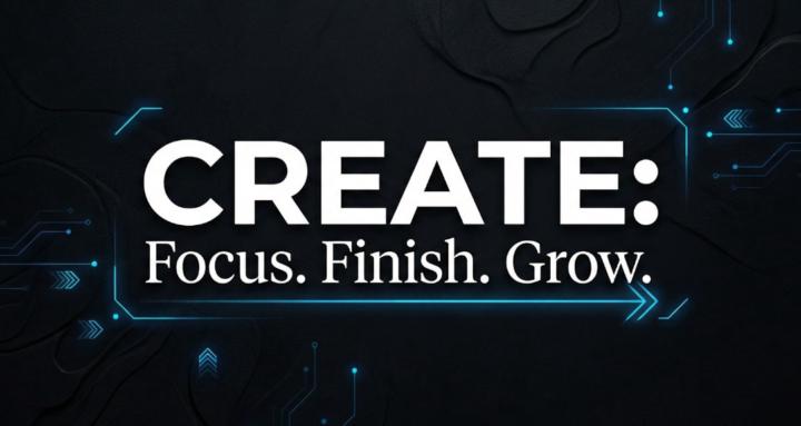 CREATE: Focus. Finish. Grow.