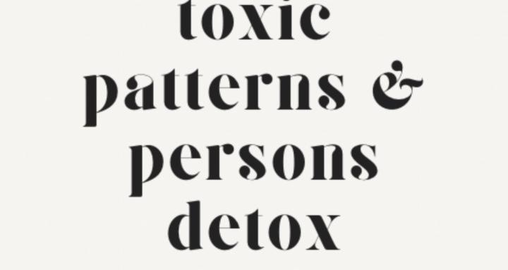 TOXIC PATTERNS & PERSONS DETOX