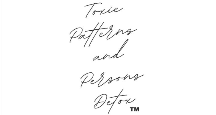 TOXIC PATTERNS & PERSONS DETOX
