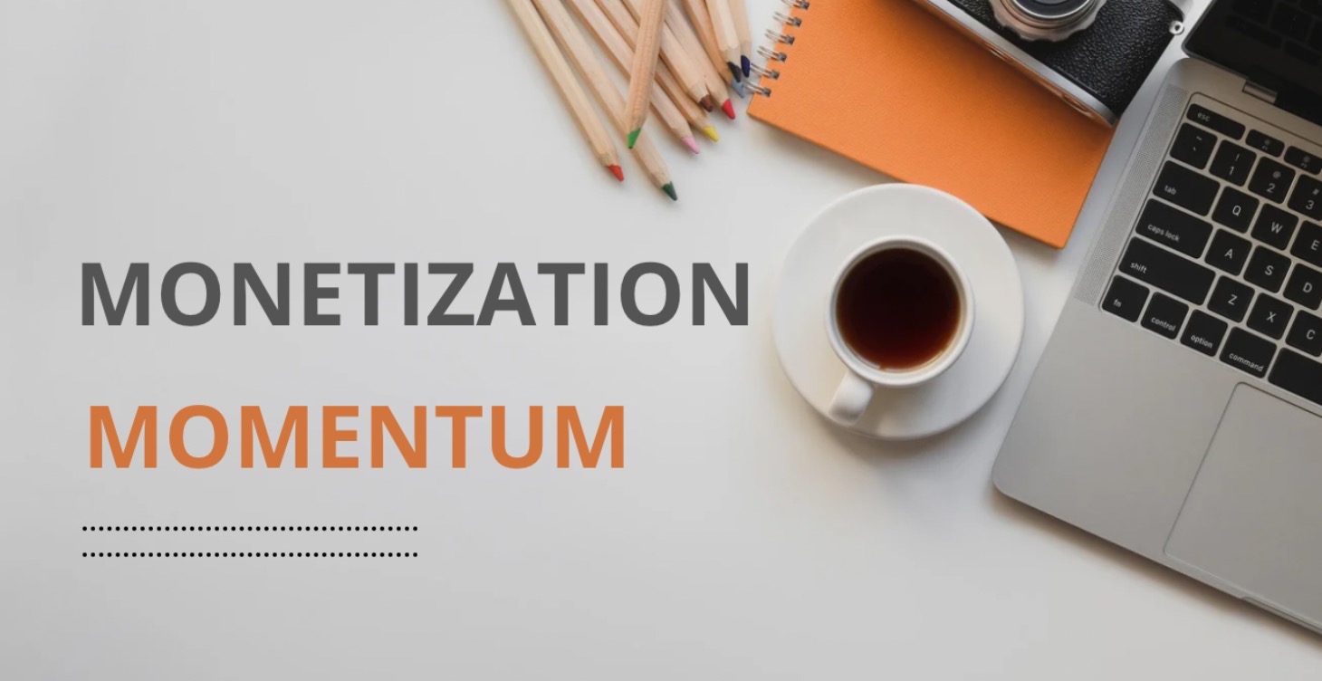 Monetization Momentum (coming soon)