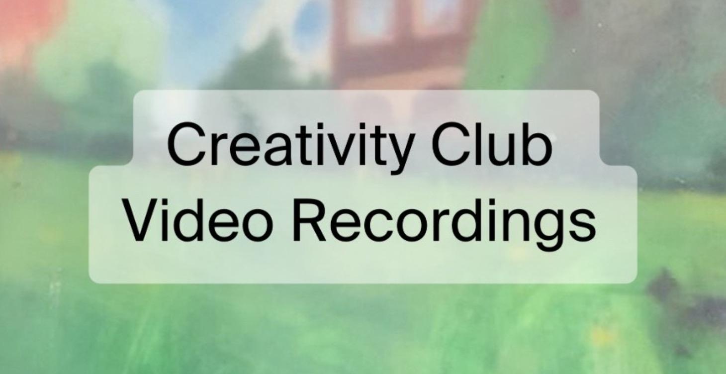 Creativity Club Meetings - Video Recordings