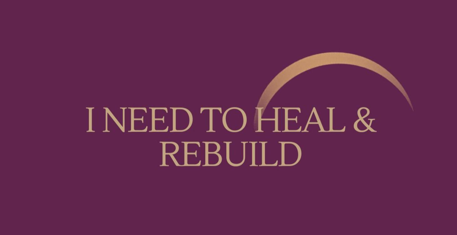 I Need to Heal and Rebuild