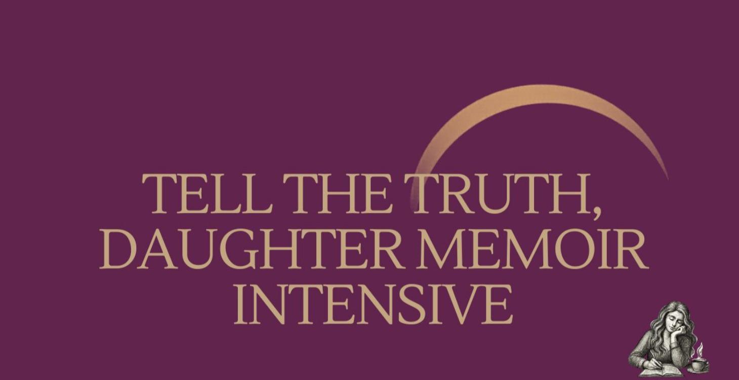 Tell the Truth, Daughter Memoir Intensive