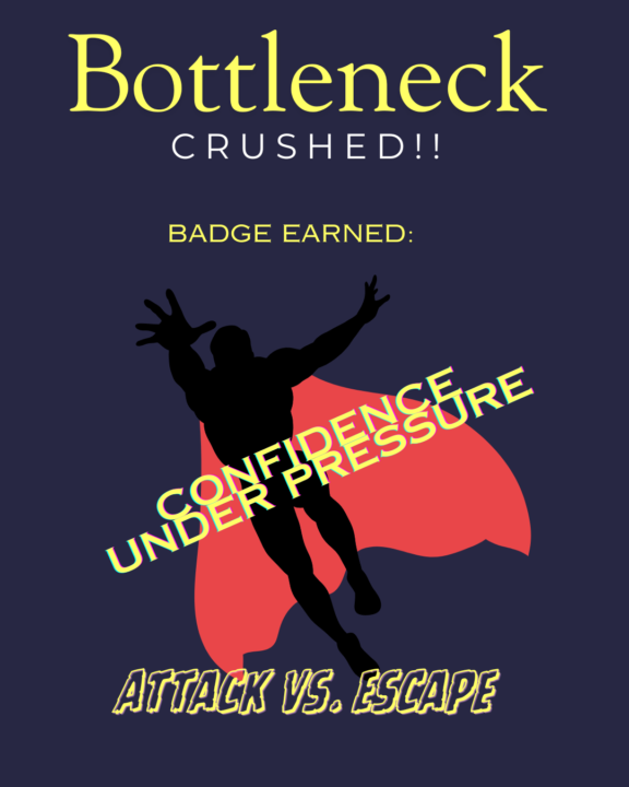C. Just Crushed the Confidence Under Pressure Bottleneck - Attack vs. Escape in 4 Weeks