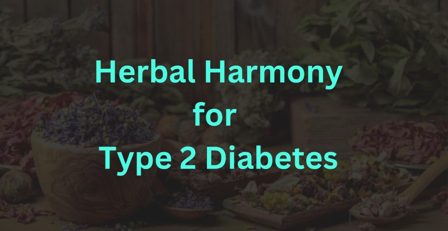 🌿Herbal Harmony for Type 2 Diabetes