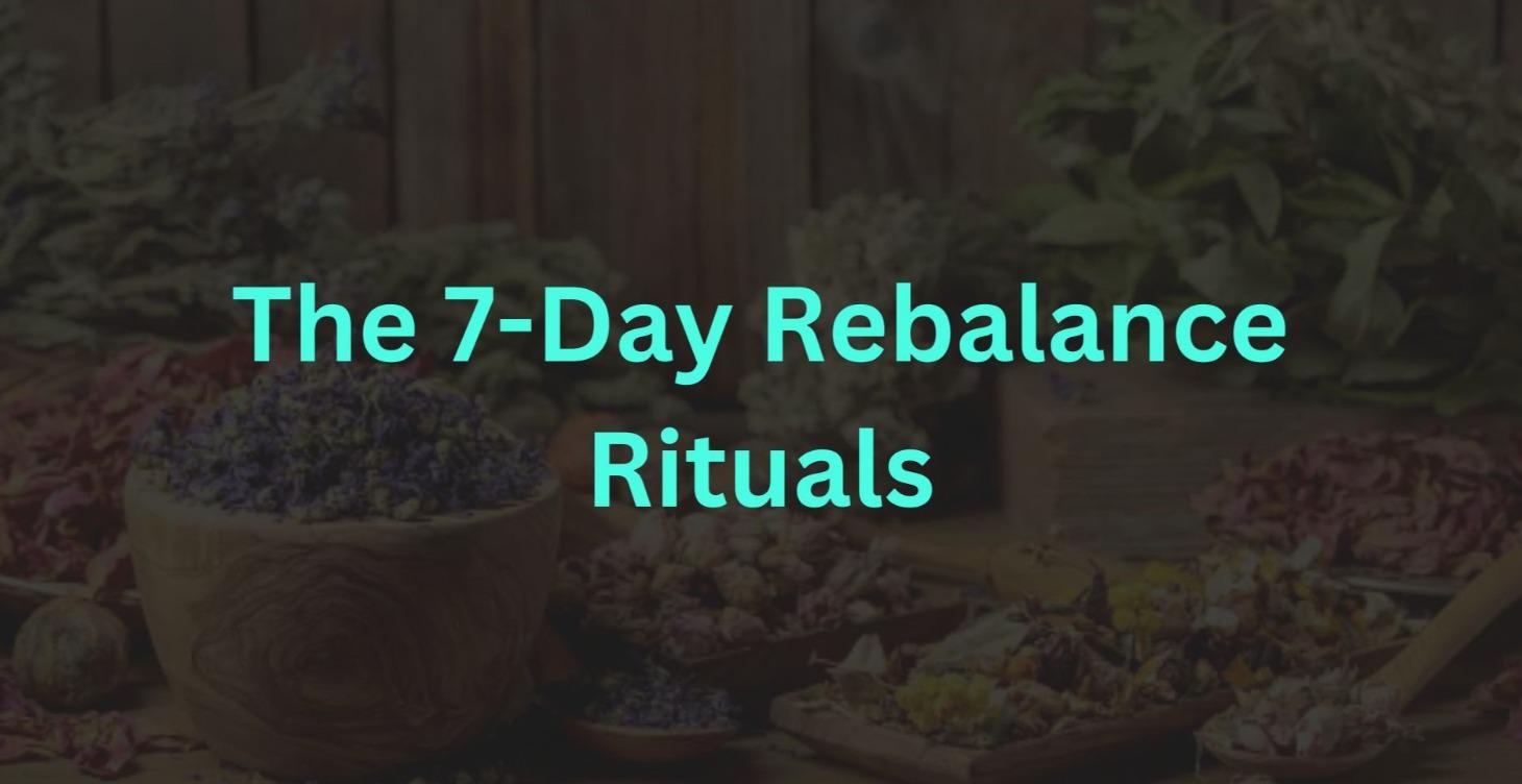 🌿The 7 - Day Rebalance Ritual