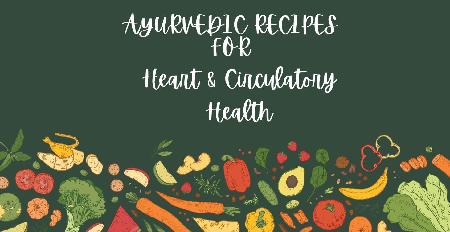 Ayurvedic Recipes for Heart & Circulatory Health