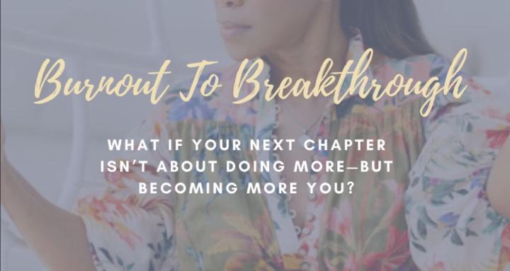 Burnout To Breakthrough