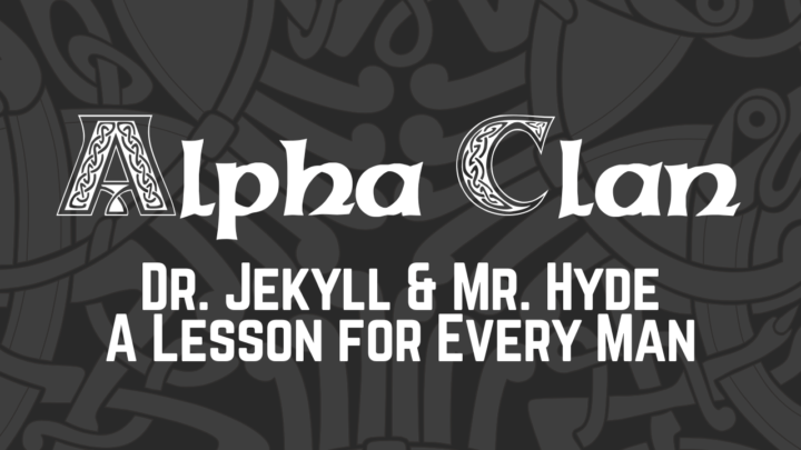 Dr. Jekyll & Mr. Hyde – A Lesson for Every Man