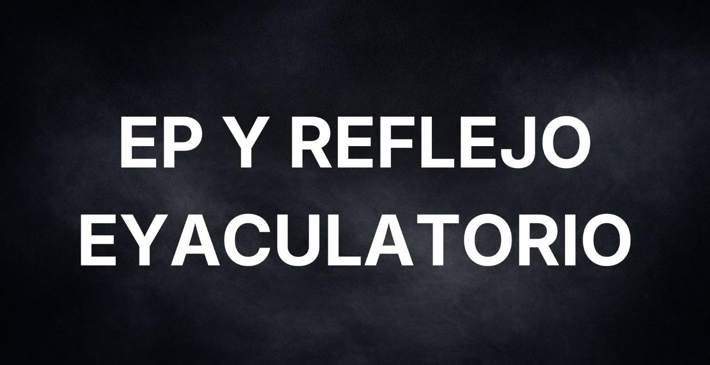 EP Y REFLEJO EYACULATORIO