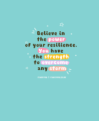 Believe in the power of your resilience