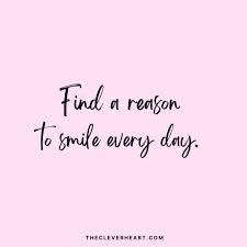Find a reason to smile every day.