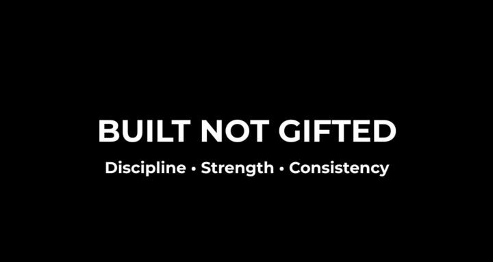 Built Not Gifted