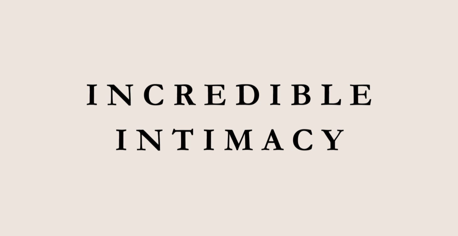 Incredible Intimacy