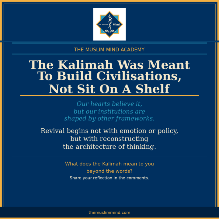 The Kalimah Was Meant To Build Civilisations, Not Sit On A Shelf