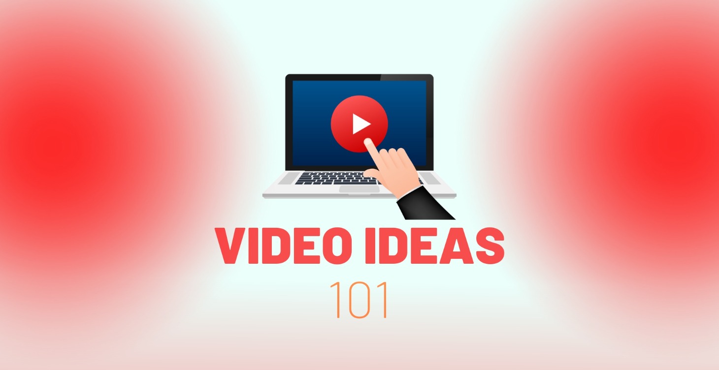 Video Ideas 101
