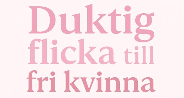 Duktig Flicka till Fri Kvinna