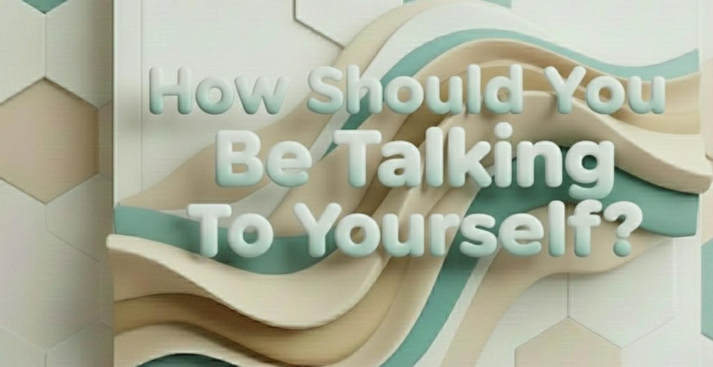 How Should You Be Talking To Yourself?