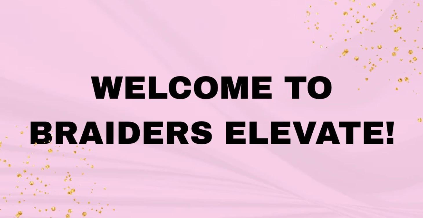 WELCOME TO BRAIDERS ELEVATE!