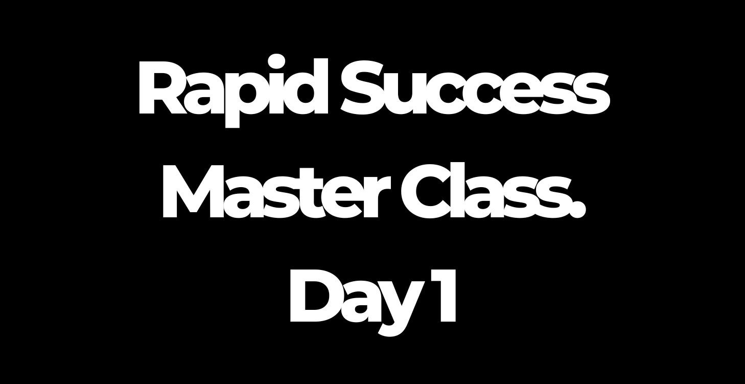 Rapid Success Master Class - Day 1