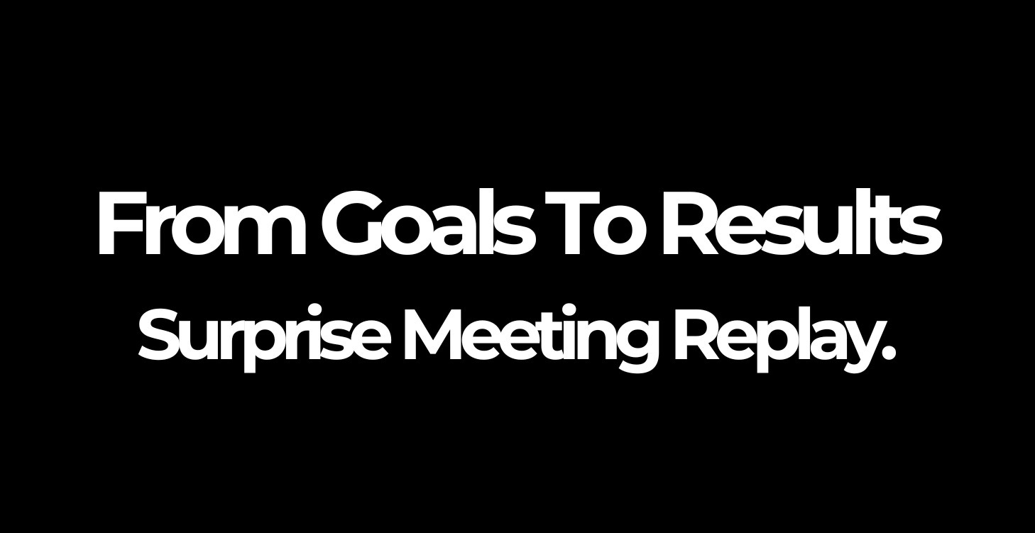From Goals to Results:  Surprise Meeting - Replay!