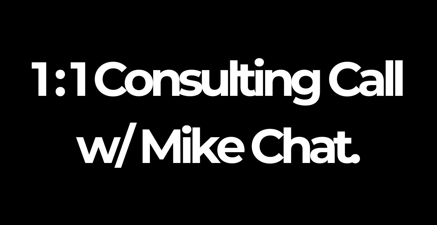 1:1 Consulting Call w/ Mike Chat!