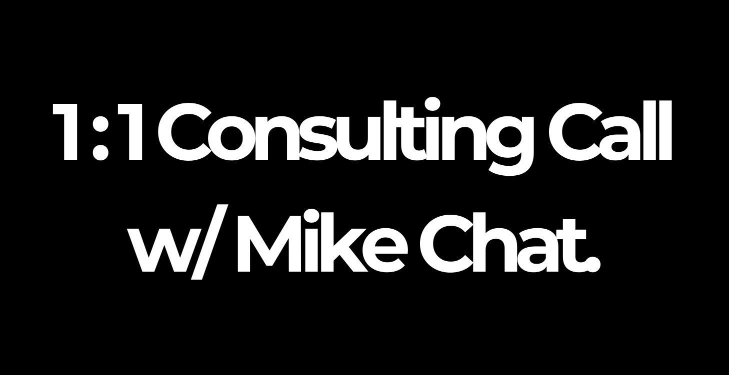 1:1 Consulting Call w/ Mike Chat!