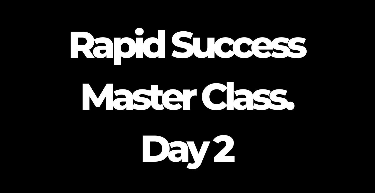 Rapid Success Master Class - Day 2