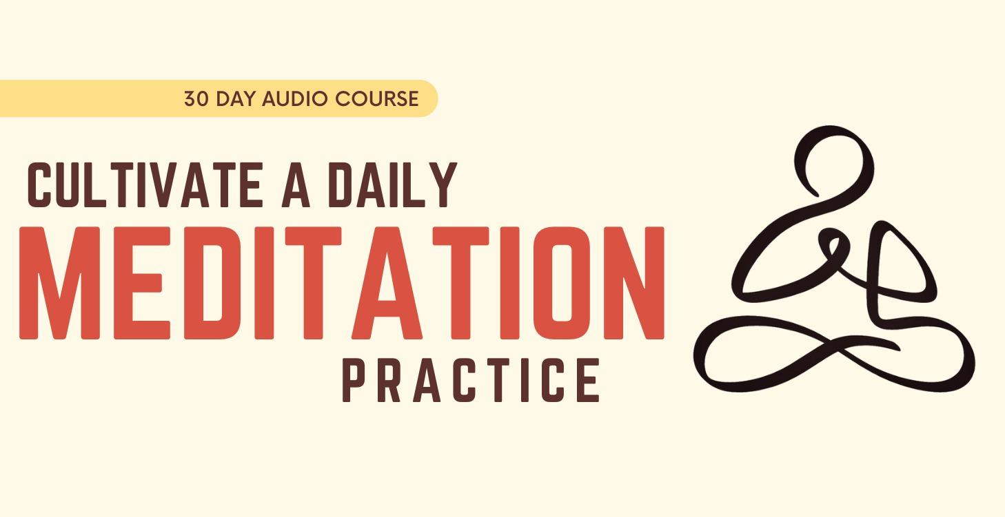 Cultivate A Daily Meditation Practice