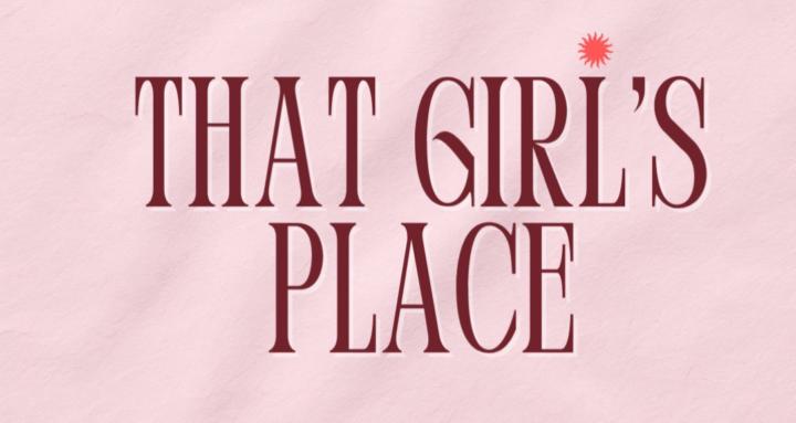THAT GIRL’S PLACE