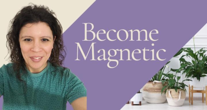 Become Magnetic