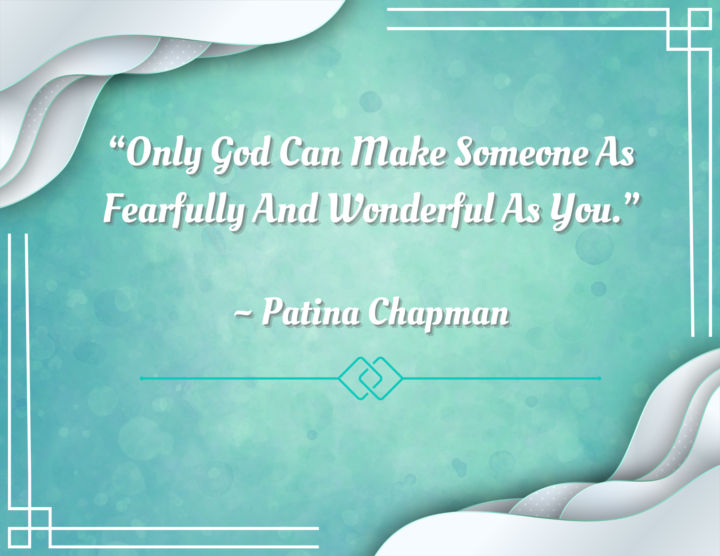 Fearfully & Wonderfully Made Are You!